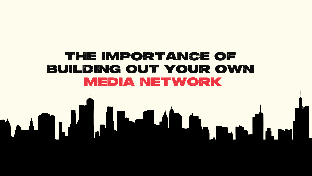 The importance of building out your own 'media network'