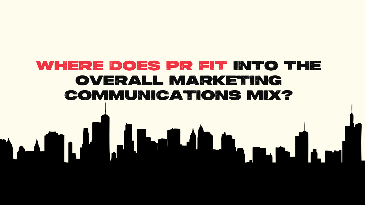 Where does PR fit in the overall marketing communications mix
