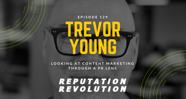 129 Looking at content marketing through a PR lens with Trevor Young