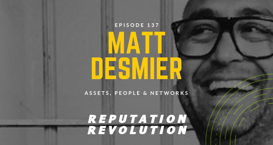 137 The curious world of Matt Desmier: assets, people and networks