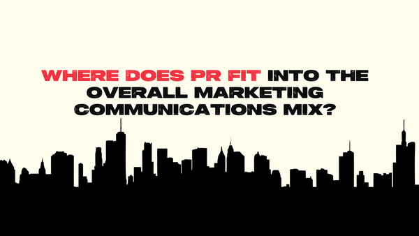 Where does PR fit in the overall marketing communications mix