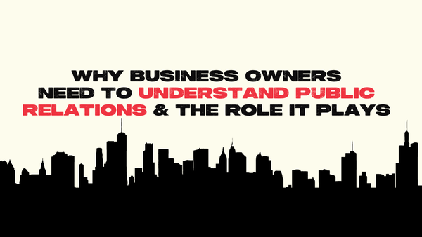 Why business owners need to understand PR (and the vital role it plays)