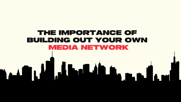 The importance of building out your own 'media network'