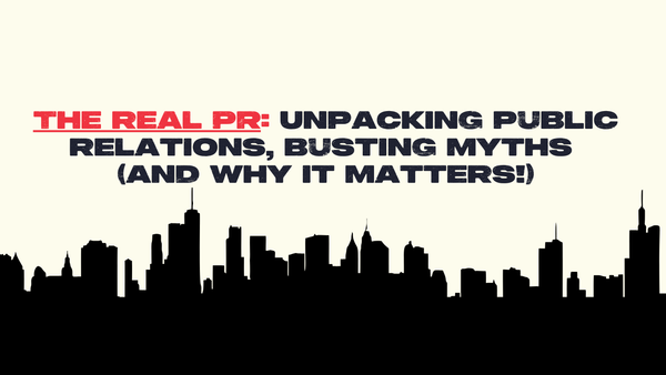 THE REAL PR: Unpacking public relations, busting myths (and why it matters!)